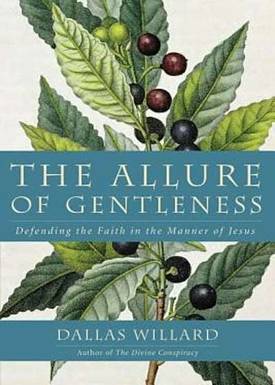 The Allure of Gentleness: Defending the Faith in the Manner of Jesus, Paperback