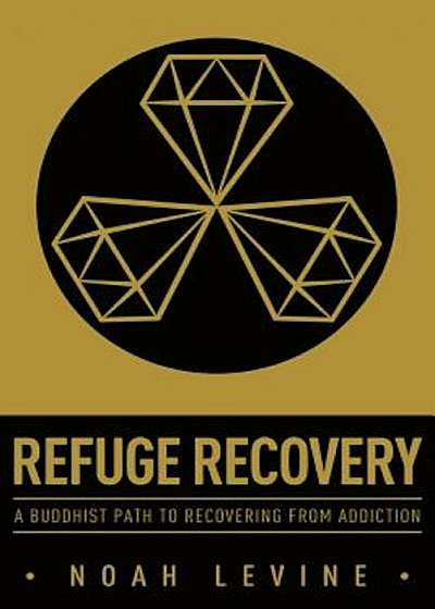 Refuge Recovery: A Buddhist Path to Recovering from Addiction, Paperback