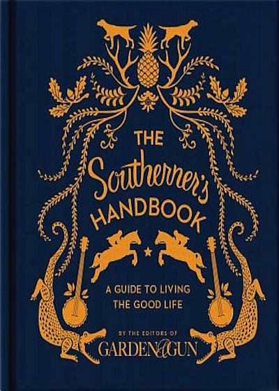 The Southerner's Handbook: A Guide to Living the Good Life, Hardcover
