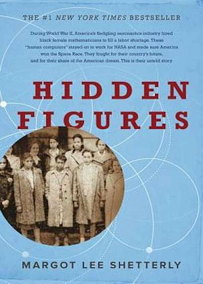 Hidden Figures: The American Dream and the Untold Story of the Black Women Mathematicians Who Helped Win the Space Race, Hardcover