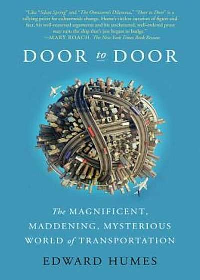 Door to Door: The Magnificent, Maddening, Mysterious World of Transportation, Paperback