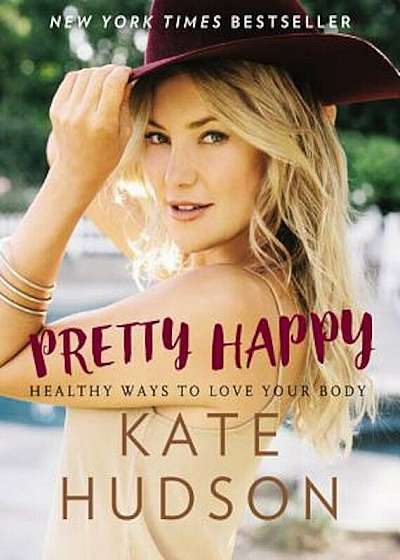 Pretty Happy: Healthy Ways to Love Your Body, Hardcover