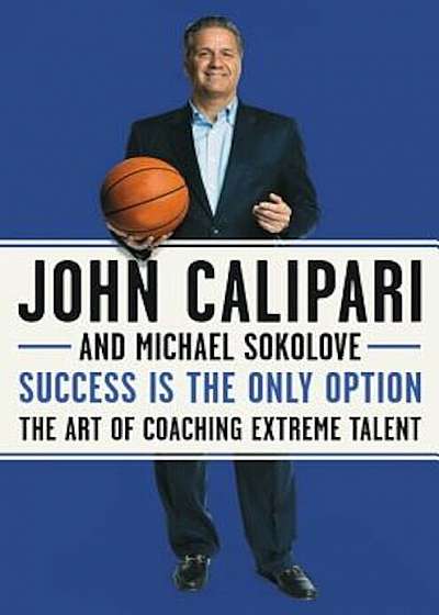 Success Is the Only Option: The Art of Coaching Extreme Talent, Hardcover
