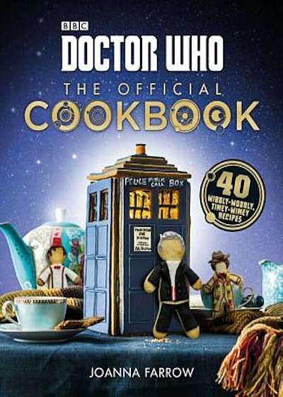 Doctor Who: The Official Cookbook: 40 Wibbly-Wobbly Timey-Wimey Recipes, Hardcover