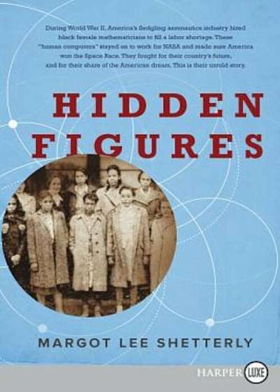 Hidden Figures: The American Dream and the Untold Story of the Black Women Mathematicians Who Helped Win the Space Race, Paperback