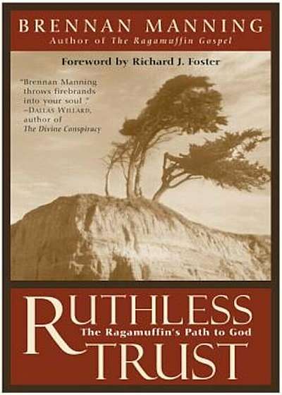 Ruthless Trust: The Ragamuffin's Path to God, Paperback