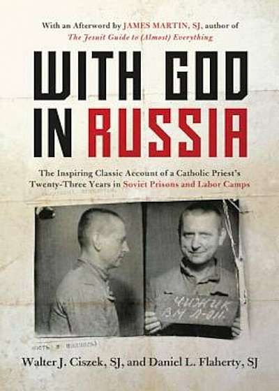 With God in Russia: The Inspiring Classic Account of a Catholic Priest's Twenty-Three Years in Soviet Prisons and Labor Camps, Paperback