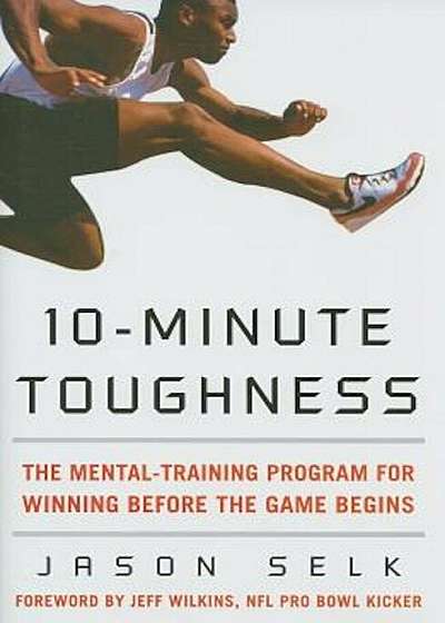 10-Minute Toughness: The Mental Training Program for Winning Before the Game Begins, Hardcover