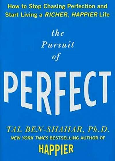 The Pursuit of Perfect: How to Stop Chasing Perfection and Start Living a Richer, Happier Life, Hardcover