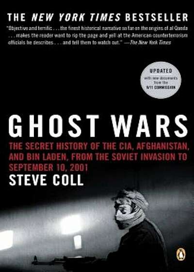 Ghost Wars: The Secret History of the CIA, Afghanistan, and Bin Laden, from the Soviet Invas Ion to September 10, 2001, Paperback