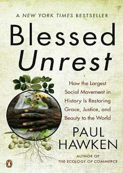 Blessed Unrest: How the Largest Social Movement in History Is Restoring Grace, Justice, and Beauty to the World, Paperback