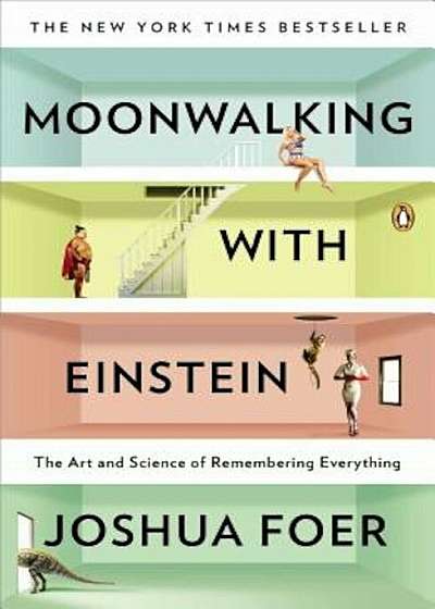 Moonwalking with Einstein: The Art and Science of Remembering Everything, Paperback