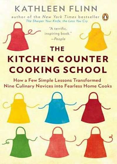 The Kitchen Counter Cooking School: How a Few Simple Lessons Transformed Nine Culinary Novices Into Fearless Home Cooks, Paperback