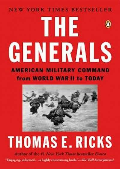 The Generals: American Military Command from World War II to Today, Paperback