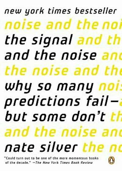The Signal and the Noise: Why So Many Predictions Fail--But Some Don't, Paperback