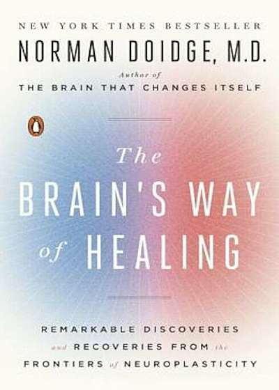 The Brain's Way of Healing: Remarkable Discoveries and Recoveries from the Frontiers of Neuroplasticity, Paperback