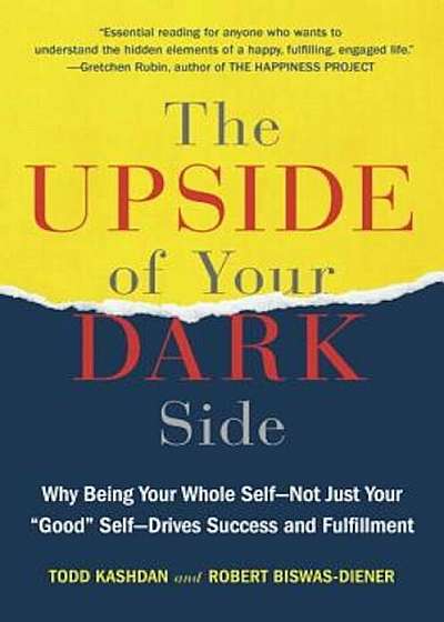 The Upside of Your Dark Side: Why Being Your Whole Self--Not Just Your 'Good' Self--Drives Success and Fulfillment, Paperback