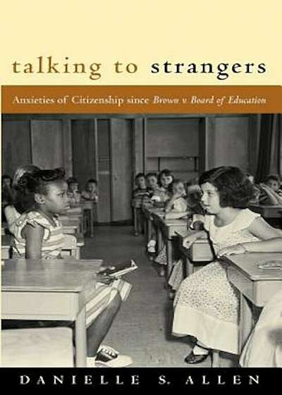 Talking to Strangers: Anxieties of Citizenship Since Brown V. Board of Education, Paperback