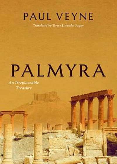 Palmyra: An Irreplaceable Treasure, Hardcover