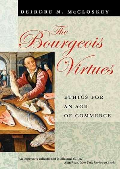 The Bourgeois Virtues: Ethics for an Age of Commerce, Paperback