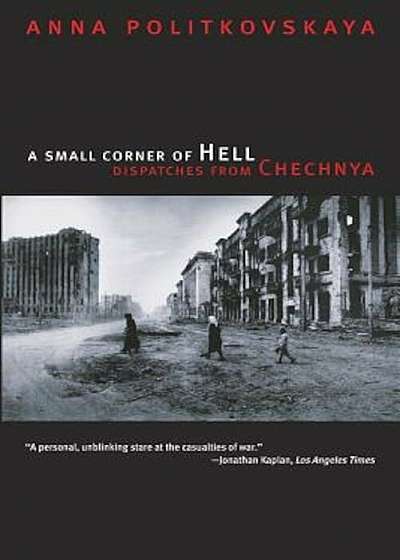A Small Corner of Hell: Dispatches from Chechnya, Paperback