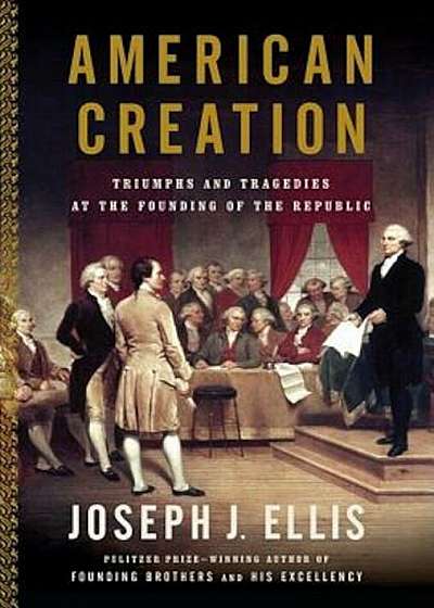 American Creation: Triumphs and Tragedies in the Founding of the Republic, Paperback
