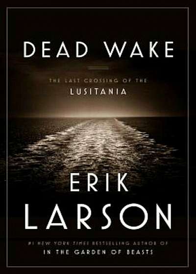 Dead Wake: The Last Crossing of the Lusitania, Hardcover