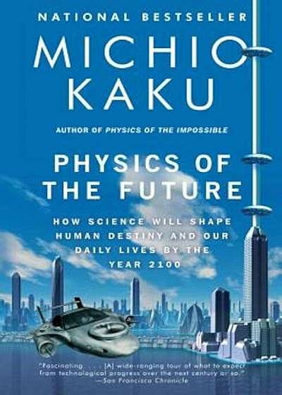 Physics of the Future: How Science Will Shape Human Destiny and Our Daily Lives by the Year 2100, Paperback