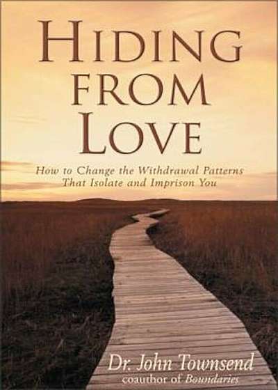 Hiding from Love: How to Change the Withdrawal Patterns That Isolate and Imprison You, Paperback