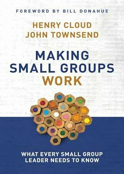 Making Small Groups Work: What Every Small Group Leader Needs to Know, Paperback