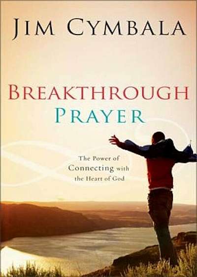 Breakthrough Prayer: The Secret of Receiving What You Need from God, Paperback