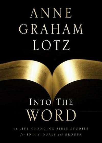 Into the Word: 52 Life-Changing Bible Studies for Individuals and Groups, Paperback
