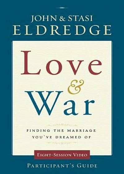 Love & War: Finding the Marriage You've Dreamed of, Paperback