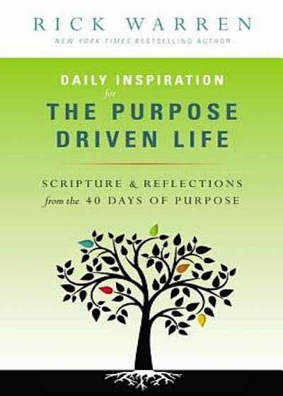 Daily Inspiration for the Purpose Driven Life: Scriptures & Reflections from the 40 Days of Purpose, Paperback