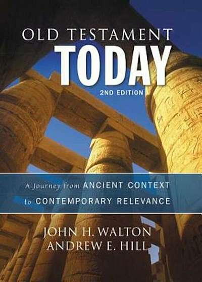 Old Testament Today: A Journey from Ancient Context to Contemporary Relevance, Hardcover