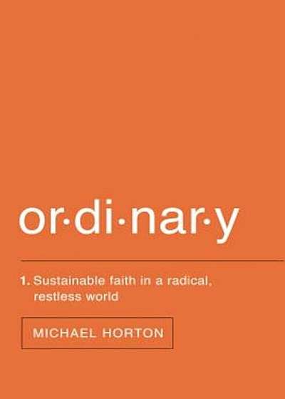 Ordinary: Sustainable Faith in a Radical, Restless World, Paperback