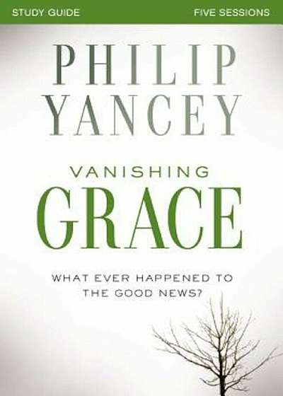 Vanishing Grace, Study Guide: Whatever Happened to the Good News', Paperback