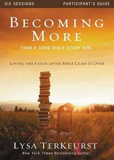 Becoming More Than a Good Bible Study Girl: Living the Faith After Bible Class Is Over, Paperback