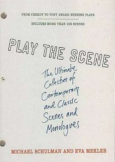 Play the Scene: The Ultimate Collection of Contemporary and Classic Scenes and Monologues, Paperback