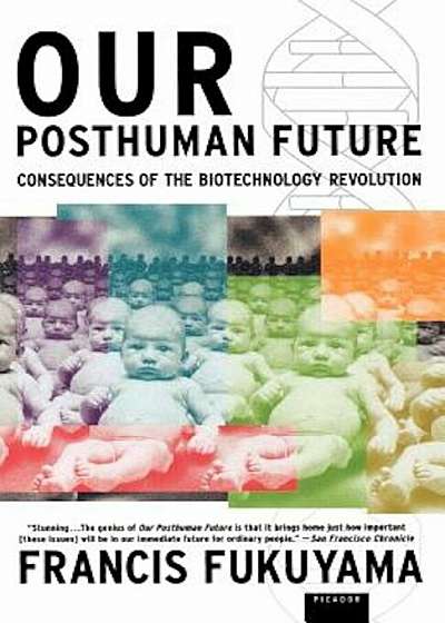 Our Posthuman Future: Consequences of the Biotechnology Revolution, Paperback