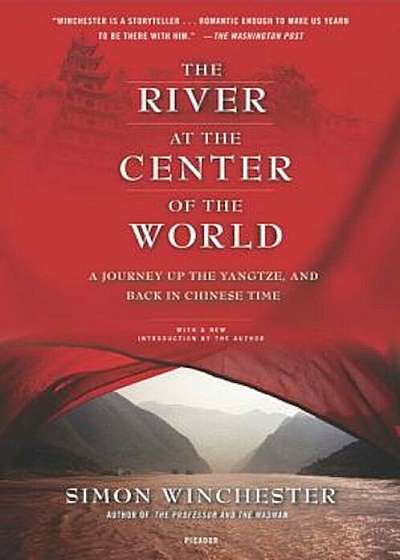 The River at the Center of the World: A Journey Up the Yangtze, and Back in Chinese Time, Paperback