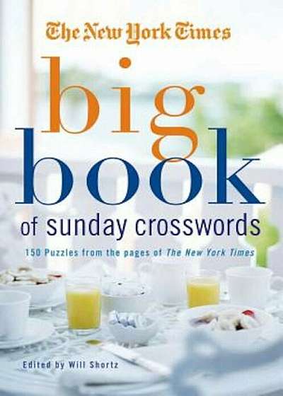 The New York Times Big Book of Sunday Crosswords: 150 Puzzles from the Pages of the New York Times, Paperback