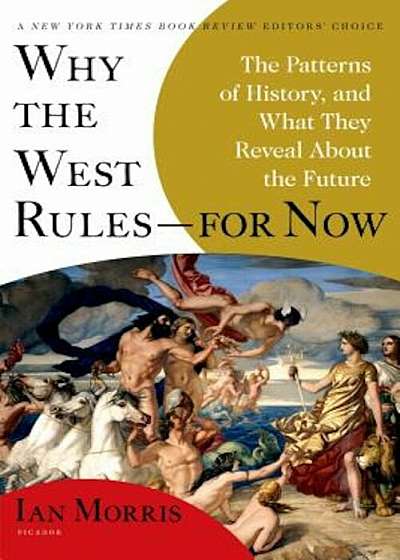 Why the West Rules--For Now: The Patterns of History, and What They Reveal about the Future, Paperback