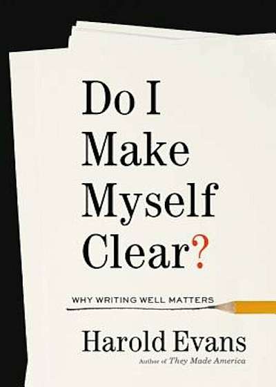 Do I Make Myself Clear': Why Writing Well Matters, Hardcover
