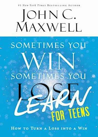 Sometimes You Win--Sometimes You Learn for Teens: How to Turn a Loss Into a Win, Paperback