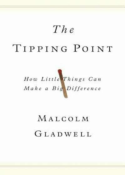The Tipping Point: How Little Things Can Make a Big Difference, Hardcover