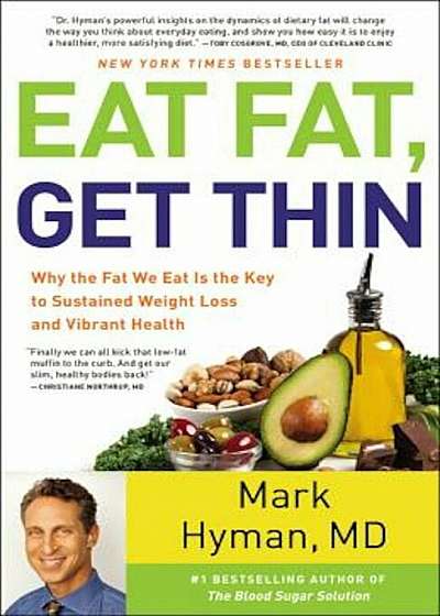 Eat Fat, Get Thin: Why the Fat We Eat Is the Key to Sustained Weight Loss and Vibrant Health, Hardcover