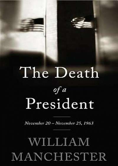 The Death of a President: November 20 - November 25, 1963, Paperback