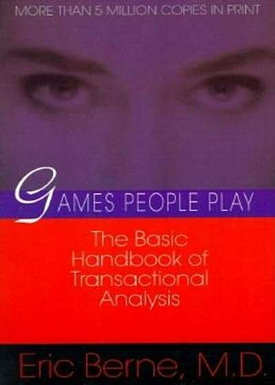 Games People Play: The Psychology of Human Relationships, Paperback