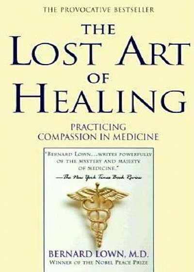 The Lost Art of Healing: Practicing Compassion in Medicine, Paperback
